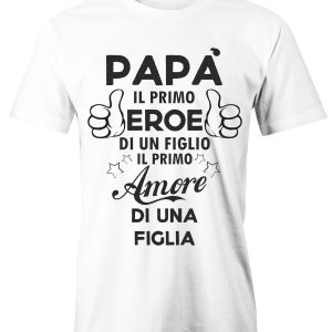 T-Shirt Festa del Papà Il primo eroe di un figlio, il primo amore di una figlia – maglietta papà