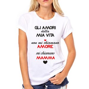 Tshirt festa della mamma Gli amori della mia vita non mi chiamano amore, mi chiamano mamma- tshirt simpatiche e divertenti – idea regalo – in cotone