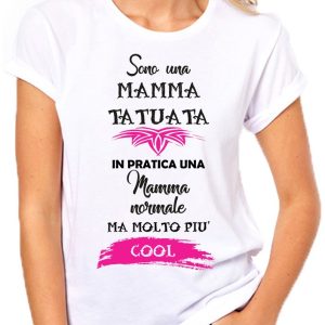 T-Shirt Festa della Mamma Sono una mamma tatuata, in pratica una mamma normale ma molto più cool – Idea Regalo – mother’s day
