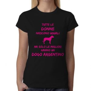 Maglietta Dogo Argentino Donna – Tutte le Donne Nascono Uguali ma solo le migliori hanno un Dogo – Tshirt Dogo Donna – Idea Regalo Donna