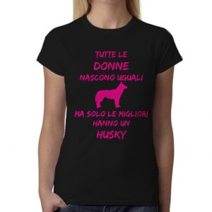 Maglietta Husky Donna – Tutte le Donne Nascono Uguali ma solo le migliori hanno un Husky – Tshirt Husky Donna – Idea Regalo Donna