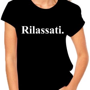 Tshirt Rilassati – maglietta divertente donna – idea regalo