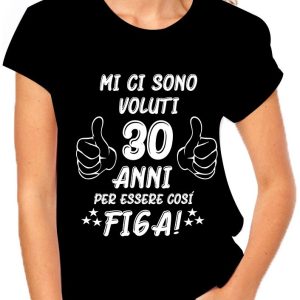 T-Shirt Compleanno donna Maglietta 30° compleanno – Mi ci sono voluti 30 anni per essere così figo – idea regalo