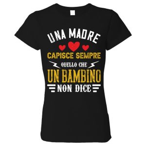 Tshirt festa della mamma – Una mamma capisce sempre quello che un bimbo non dice – Tshirt Mamma – Idea Regalo Mamma