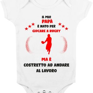Body Da Neonato – Body Neonato Festa del Papà – Il mio Papà è Nato per giocare a rugby ma è costretto ad andare a Lavoro – Body Papà – Idea Regalo Papà