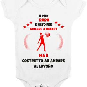 Body Da Neonato – Body Neonato Festa del Papà – Il mio Papà è Nato per giocare a basket ma è costretto ad andare a Lavoro – Body Papà – Idea Regalo Papà