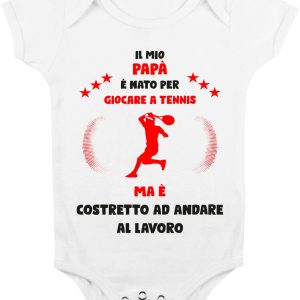 Body Da Neonato – Body Neonato Festa del Papà – Il mio Papà è Nato per giocare a tennis ma è costretto ad andare a Lavoro – Body Papà – Idea Regalo Papà