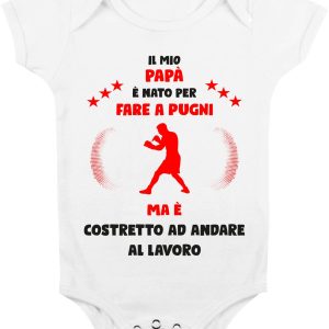 Body Da Neonato – Body Neonato Festa del Papà – Il mio Papà è Nato per fare a pugni ma è costretto ad andare a Lavoro – Body Papà – Idea Regalo Papà
