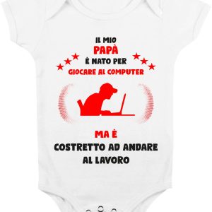 Body Da Neonato – Body Neonato Festa del Papà – Il mio Papà è Nato per giocare al computer ma è costretto ad andare a Lavoro – Body Papà – Idea Regalo Papà