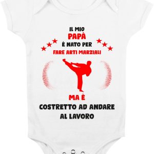 Body Da Neonato – Body Neonato Festa del Papà – Il mio Papà è Nato per fare arti marziali ma è costretto ad andare a Lavoro – Body Papà – Idea Regalo Papà