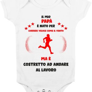 Body Da Neonato – Body Neonato Festa del Papà – Il mio Papà è Nato per correre veloce come il vento ma è costretto ad andare a Lavoro – Body Papà – Idea Regalo Papà