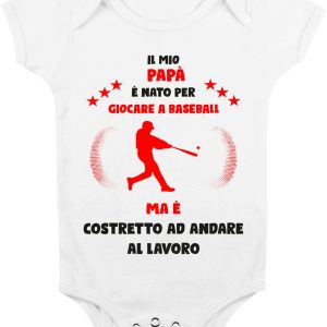 Body Da Neonato – Body Neonato Festa del Papà – Il mio Papà è Nato per giocare a baseball ma è costretto ad andare a Lavoro – Body Papà – Idea Regalo Papà
