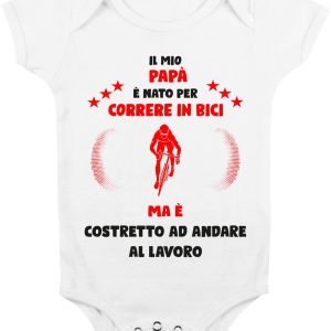 Body Da Neonato – Body Neonato Festa del Papà – Il mio Papà è Nato per correre in bici ma è costretto ad andare a Lavoro – Body Papà – Idea Regalo Papà