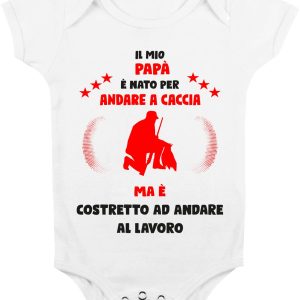 Body Da Neonato – Body Neonato Festa del Papà – Il mio Papà è Nato per andare a caccia ma è costretto ad andare a Lavoro – Body Papà – Idea Regalo Papà