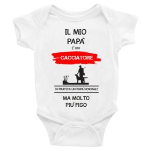 Body da neonato il mio Papà è un cacciatore in pratica un Papà normale ma molto piu’ figo – Body Neonato Festa del Papà – Body neonato Papà – mestieri – Body Neonato Divertenti – Idea Regalo