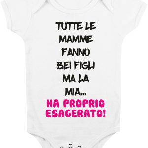 Body Neonato Divertenti – Femminuccia Tutte le mamme fanno bei figli, ma la mia…ha proprio esagerato! – Body Neonato Simpatici – Body Neonato Divertenti – Idea Regalo Neonato